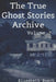 The True Ghost Stories Archive: Volume 7: 50 Chilling and Thrilling Tales by Elisabeth Busch