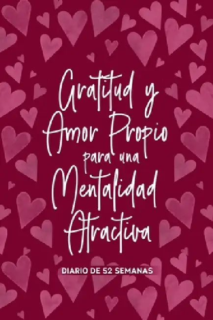 Gratitud y Amor Propio para una Mentalidad Atractiva (Spanish Edition): 52 semanas de agradecimiento y autovaloración para combatir la negatividad y c by Regalito Cool