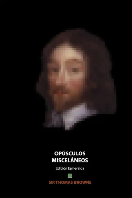 Opúsculos Misceláneos: Edición Esmeralda by Pedro Román Vela, Pedro Román Vela, Thomas Browne