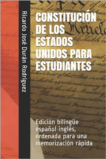 Constitución de Los Estados Unidos Para Estudiantes: Edición bilingüe español-inglés, ordenada para una memorización rápida by Durán Rodríguez, Ricardo José