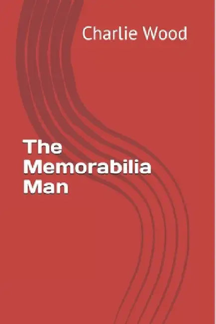 The Memorabilia Man by Charlie Wood