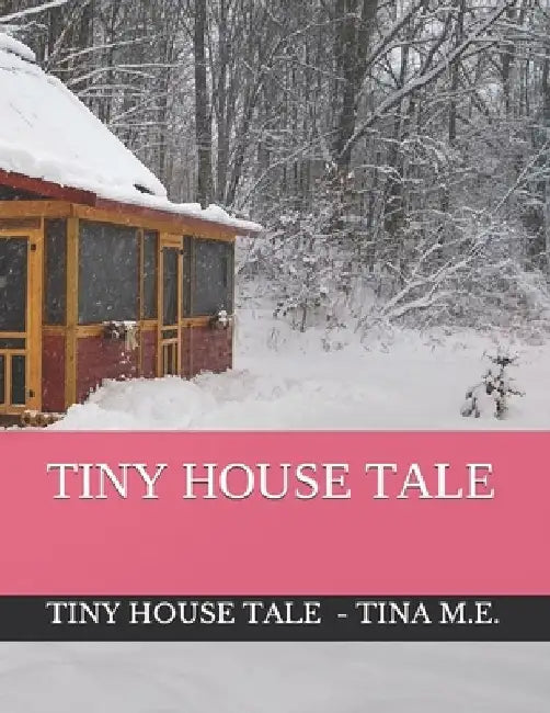 Tiny House Tale by Tina M. E.