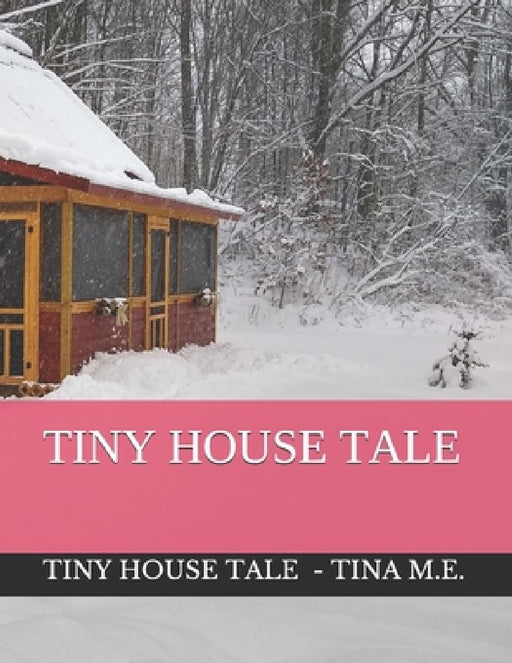 Tiny House Tale by Tina M. E.