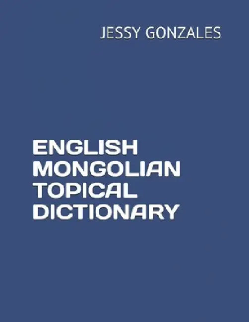 English Mongolian Topical Dictionary by Jessy Gonzales