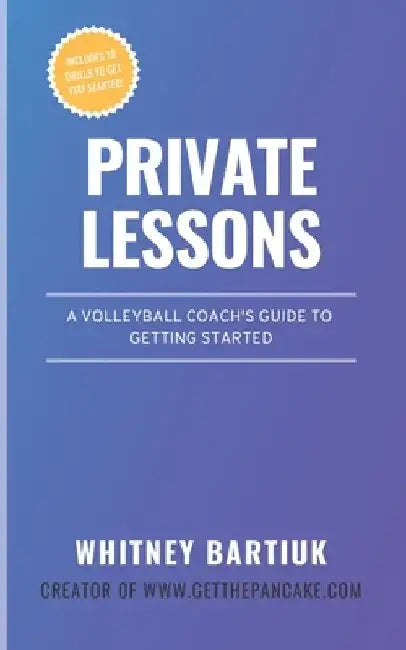 Private Lessons: A Volleyball Coach's Guide To Getting Started by Whitney Bartiuk