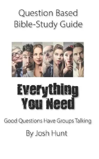 Question-based Bible Study Guide -- Everything You Need: Good Question Have Groups Talking by Josh Hunt