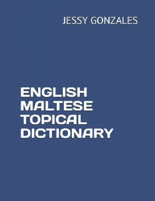 English Maltese Topical Dictionary by Jessy Gonzales
