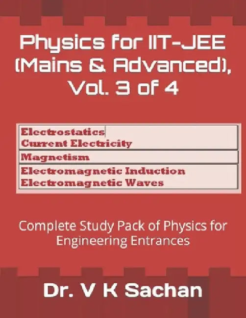 Physics for IIT-JEE (Mains & Advanced), Vol. 3 of 4: Complete Study Pack of Physics for Engineering Entrances by V. K. Sachan