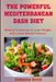 The Powerful Mediterranean Dash Diet: Medical Cookbook to Lose Weight and Lower Blood Pressure by Catherine Smith