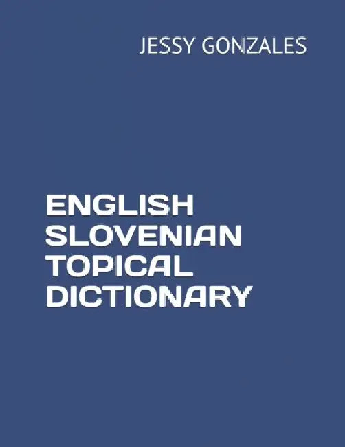 English Slovenian Topical Dictionary by Jessy Gonzales