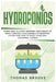 Hydroponics: Learn how to start growing vegetables at home through a sustainable hydroponic system and how to build your own Aquaponic Garden by Thomas Brooke