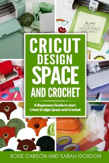 Cricut Dеsign Space and Crochet: A Beginners Guide to start Cricut Dеsign Space and Crochet ( Cricut Project Ideas, Cricut Explore Air 2, by Sarah Gordon