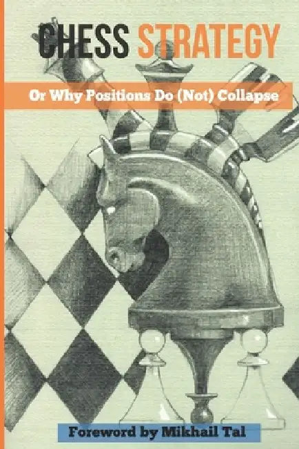 Chess Strategy: Or Why Positions Do (Not) Collapse by Victor Ciobanu