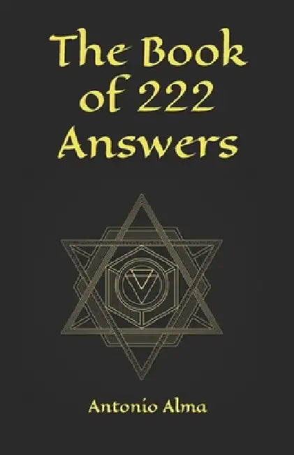 The book of 222 answers: All is here. The book of answers. The magic book of answers. Ask a question and find the answer. Ask and find your ans by Antonio Alma