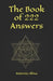 The book of 222 answers: All is here. The book of answers. The magic book of answers. Ask a question and find the answer. Ask and find your ans by Antonio Alma