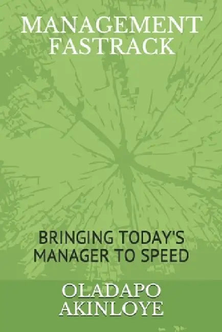 Management Fastrack: Bringing Today's Manager to Speed by Oladapo Akinloye