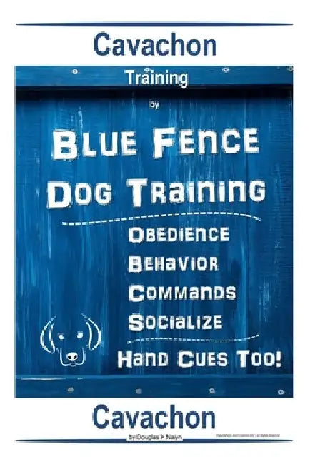 Cavachon Training By Blue Fence Dog Training, Obedience - Behavior Commands - Socialize, Hand Cues Too! Cavachon by Douglas K. Naiyn