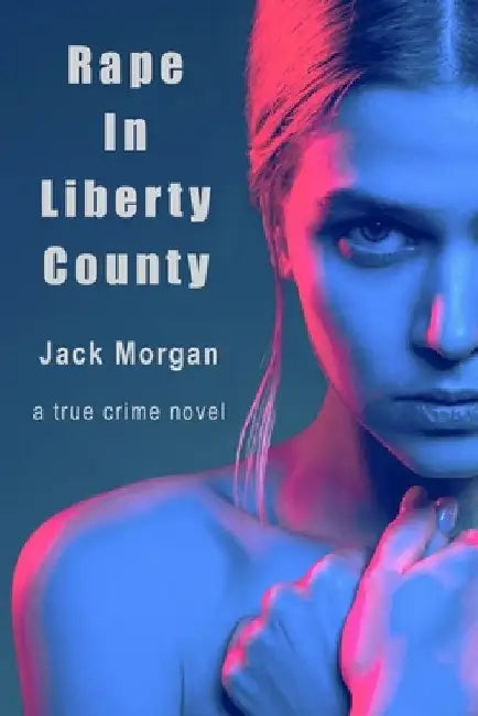 Rape In Liberty County by Jack Morgan
