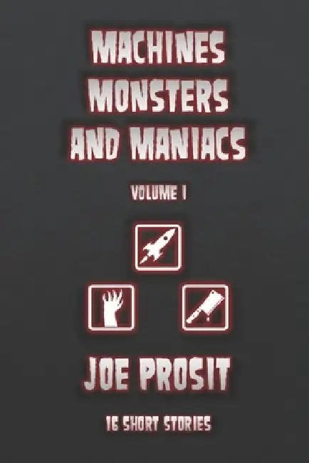 Machines Monsters and Maniacs by Joe Prosit