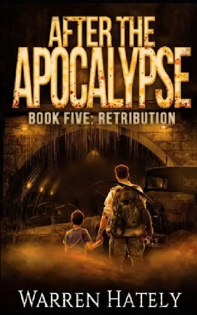 After the Apocalypse Book 5 Retribution: a zombie apocalypse political action thriller by Warren Hately