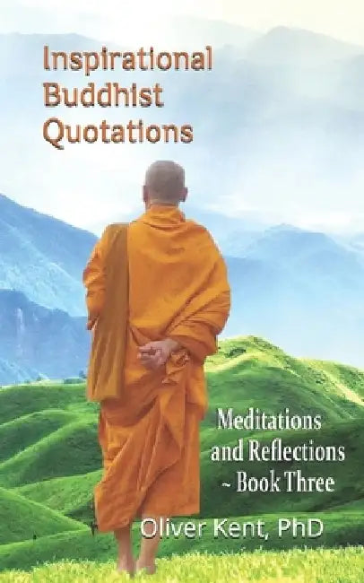 Inspirational Buddhist Quotations: Meditations and Reflections - Book Three by Oliver Kent