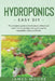 Hydroponics: The complete guide to horticulture without soil. Learn how to quickly grow organic vegetables, herbs, and fruits. Easy DIY by James Moore