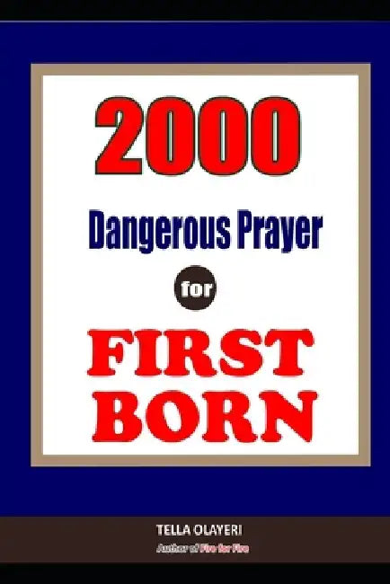 2000 Super Deliverance Prayers Against Witchcraft Attacks for First Born: Daily Devotional for Teen and Adult by Tella Olayeri