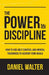 The Power of Discipline: How to Use Self Control and Mental Toughness to Achieve Your Goals by Daniel Walter