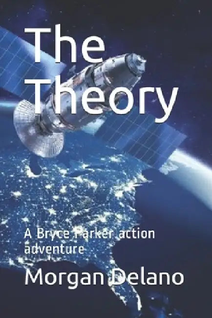 The Theory: A Bryce Parker action adventure by Morgan Delano