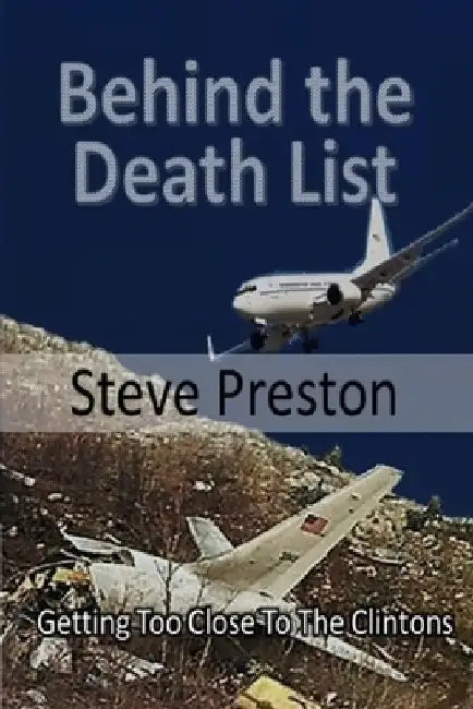 Behind the Death List: Getting Too Close To The Clintons by Steve Preston