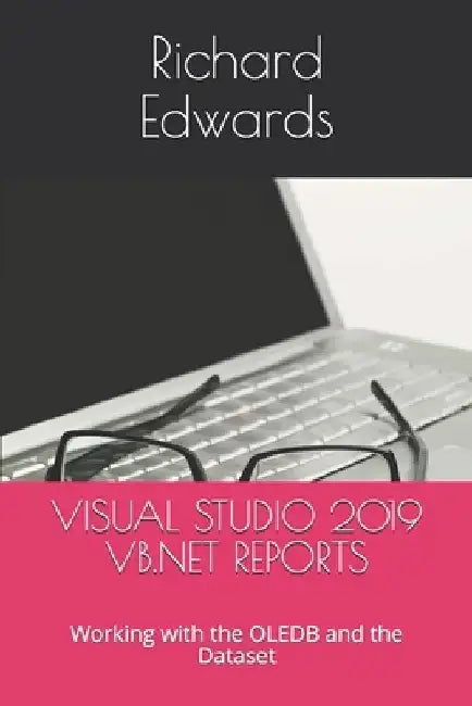 Visual Studio 2019 VB.NET Reports: Working with the OLEDB and the Dataset by Richard Edwards