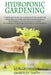 Hydroponic Gardening: A Detailed Guide on Hydronics to Learn the Principles Behind Gardening and Build a Wonderful System While at Home. Tec by Kimberley Smith
