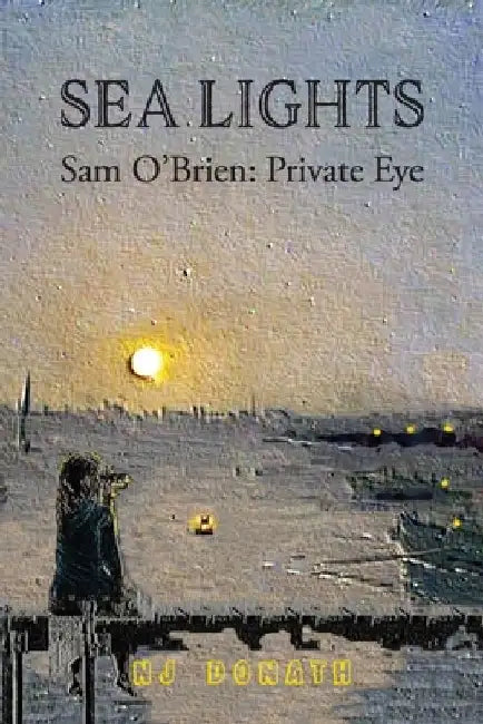 Sea Lights: Sam O'Brien: Private Eye by Deirdre June Miller