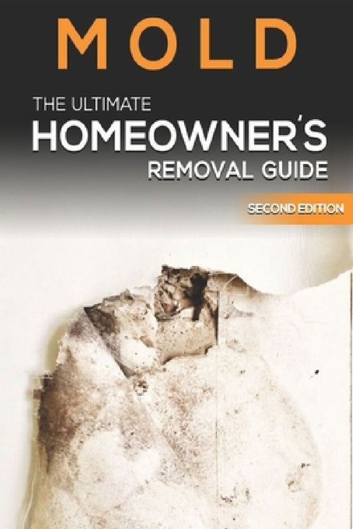 Mold The Ultimate Homeowner's Removal Guide by Dainian N. Nembhard