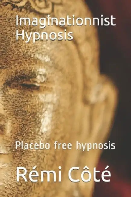 Imaginationnist Hypnosis: Placebo free hypnosis by Rémi Côté