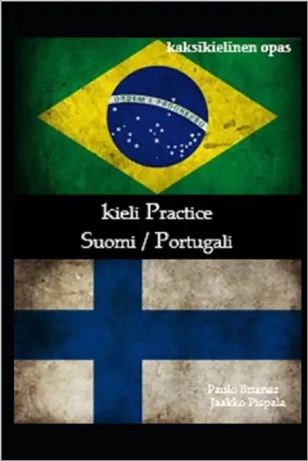 kieli Practice: Suomi / portugali: kaksikielinen opas by Pispala, Jaakko Oskari
