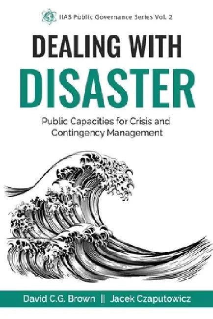 Dealing with Disaster: Public Capacities for Crisis and Contingency Management by Jacek Czaputowicz