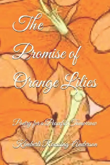 The Promise Of Orange Lilies