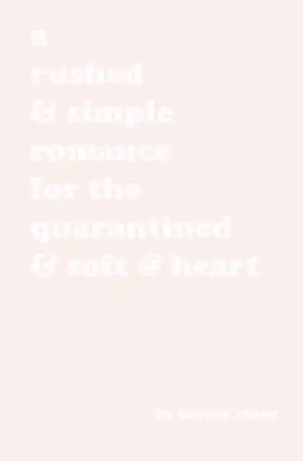 A rushed & simple romance for the quarantined & soft @ heart: the cute boy version by Blythe Stone