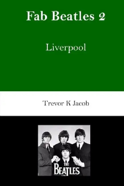 Fab Beatles: 2: Liverpool by Trevor K. Jacob