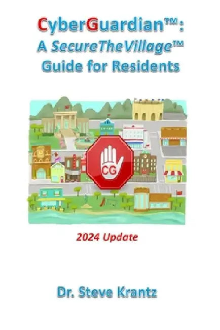 CyberGuardian(TM): A SecureTheVillage Guide for Residents by Steve Krantz
