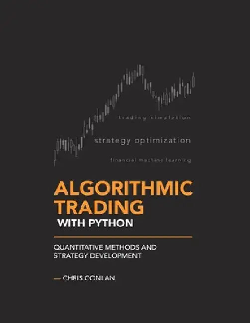 Algorithmic Trading with Python: Quantitative Methods and Strategy Development by Chris Conlan