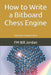 How to Write a Bitboard Chess Engine: How Chess Programs Work by Fm Bill Jordan