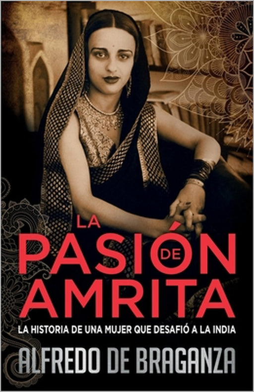 La Pasión de Amrita: la historia de una mujer que desafió a la India by Alfredo De Braganza