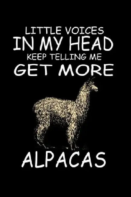 Little Voices In My Head Keep Telling Me Get More Alpacas: Funny Animal Collection by Marko Marcus