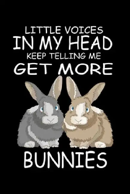 Little Voices In My Head Keep Telling Me Get More Bunnies: Funny Animal Collection by Marko Marcus