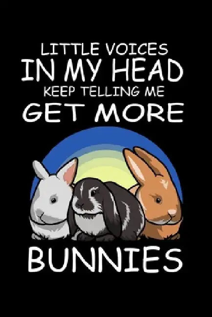 Little Voices In My Head Keep Telling Me Get More Bunnies: Funny Animal Collection by Marko Marcus