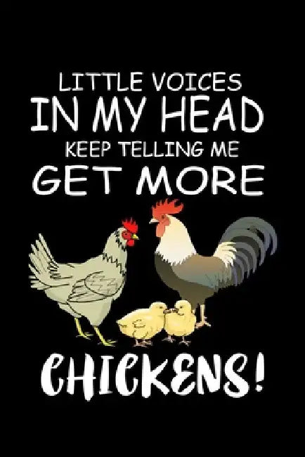 Little Voices In My Head Keep Telling Me Get More Chickens: Funny Animal Collection by Marko Marcus