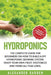 Hydroponics: The Complete Guide for Beginners on How to Build a DIY Hydroponic Growing System. Enjoy Your Own Fruit, Vegetables and Herbs All Year Lon by Alexander Garden