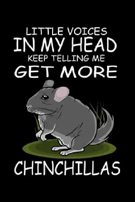 Little Voices In My Head Keep Telling Me Get More Chinchillas: Funny Animal Collection by Marko Marcus